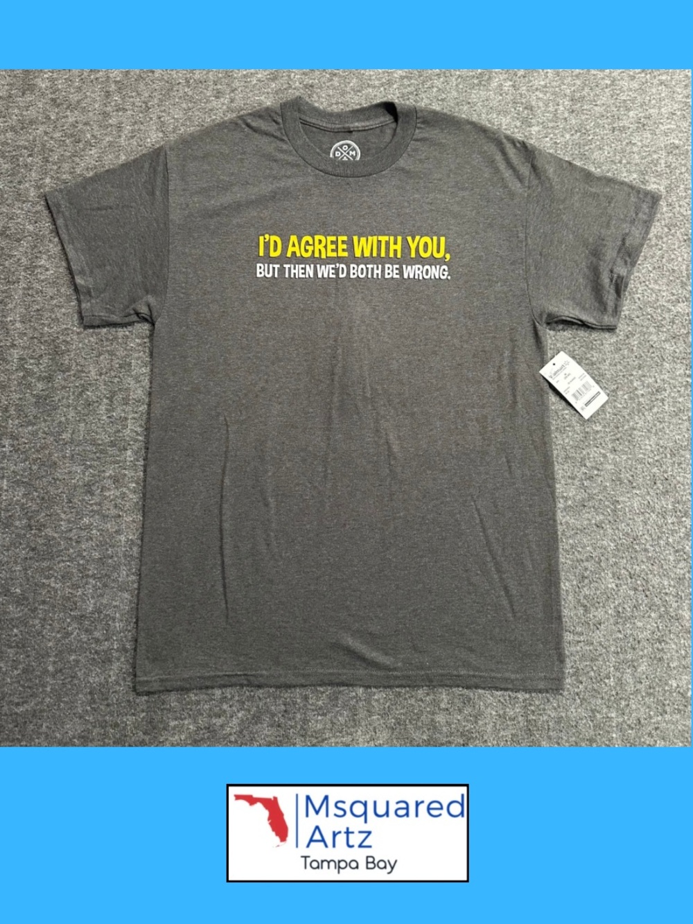 It’s About The Art Men’s M Gray I’d Agree With You Funny Graphic T-Shirt NWT
